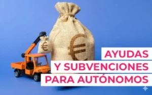Ayudas y Subvenciones para Autónomos 2025
